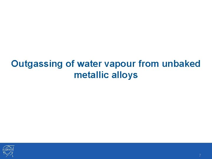 Outgassing of water vapour from unbaked metallic alloys 7 Outgassing of water vapour from unbaked metallic alloys 7