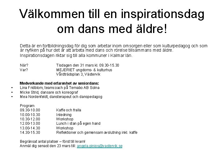 Välkommen till en inspirationsdag om dans med äldre! Detta är en fortbildningsdag för dig