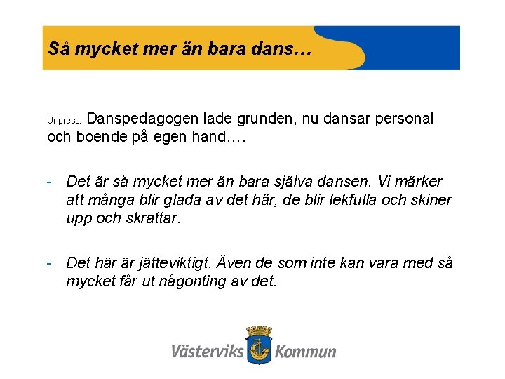 Så mycket mer än bara dans… Danspedagogen lade grunden, nu dansar personal och boende