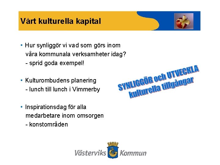 Vårt kulturella kapital • Hur synliggör vi vad som görs inom våra kommunala verksamheter