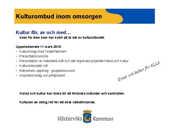 Kulturombud inom omsorgen Kultur för, av och med… även för dem som har svårt