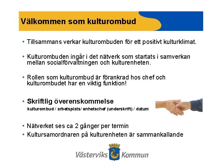 Välkommen som kulturombud • Tillsammans verkar kulturombuden för ett positivt kulturklimat. • Kulturombuden ingår