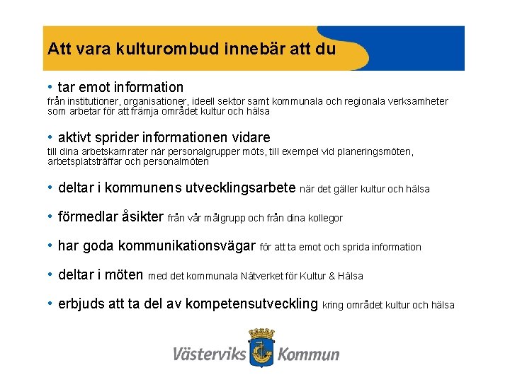 Att vara kulturombud innebär att du • tar emot information från institutioner, organisationer, ideell