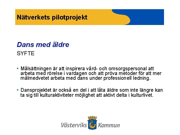 Nätverkets pilotprojekt Dans med äldre SYFTE • Målsättningen är att inspirera vård- och omsorgspersonal