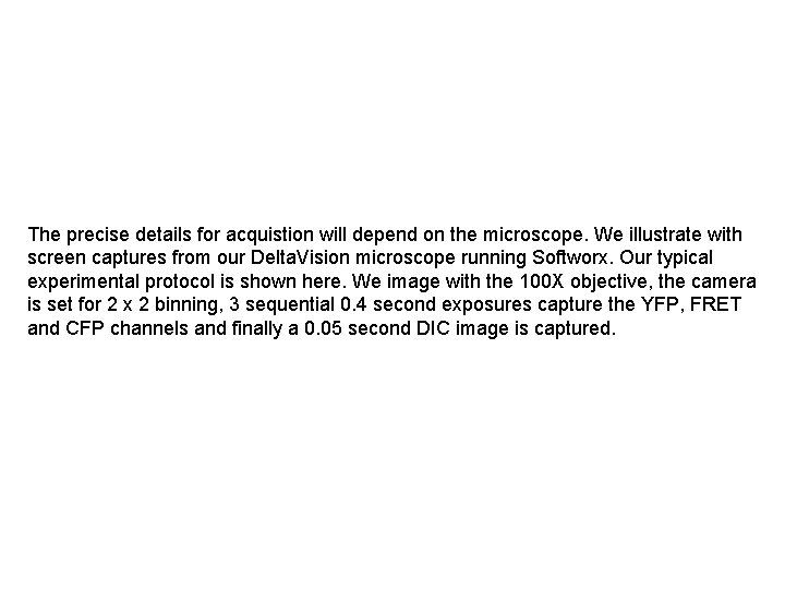 The precise details for acquistion will depend on the microscope. We illustrate with screen