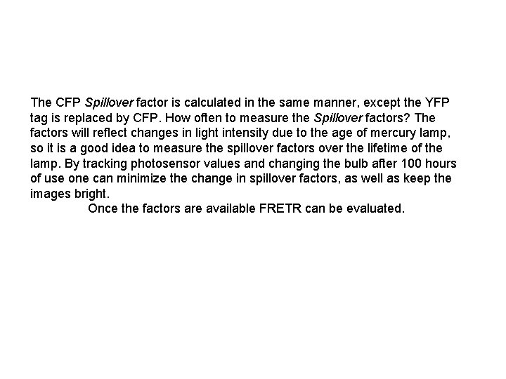 The CFP Spillover factor is calculated in the same manner, except the YFP tag