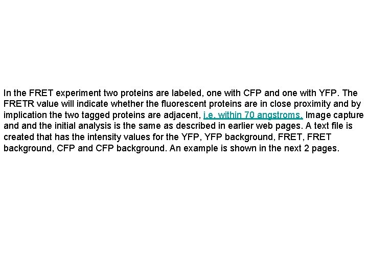 In the FRET experiment two proteins are labeled, one with CFP and one with