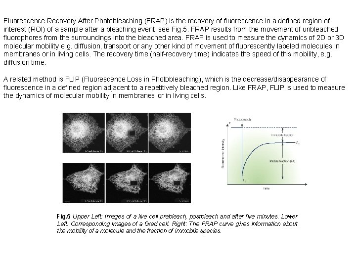 Fluorescence Recovery After Photobleaching (FRAP) is the recovery of fluorescence in a defined region