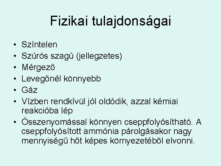 Fizikai tulajdonságai • • • Színtelen Szúrós szagú (jellegzetes) Mérgező Levegőnél könnyebb Gáz Vízben