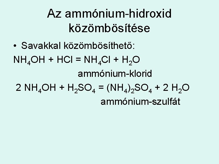 Az ammónium-hidroxid közömbösítése • Savakkal közömbösíthető: NH 4 OH + HCl = NH 4