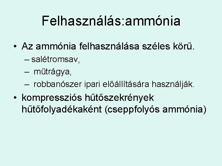 Felhasználás: ammónia • Az ammónia felhasználása széles körű. – salétromsav, – műtrágya, – robbanószer