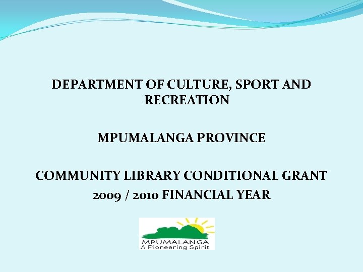 DEPARTMENT OF CULTURE, SPORT AND RECREATION MPUMALANGA PROVINCE COMMUNITY LIBRARY CONDITIONAL GRANT 2009 /