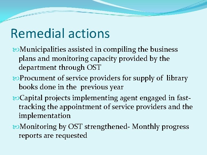 Remedial actions Municipalities assisted in compiling the business plans and monitoring capacity provided by