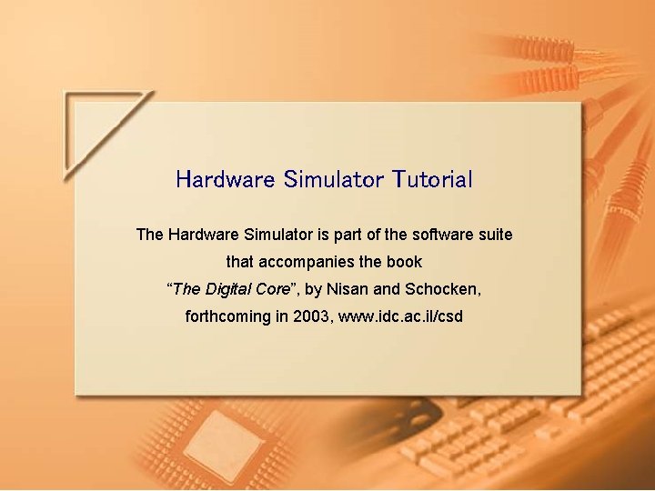 Hardware Simulator Tutorial The Hardware Simulator is part of the software suite that accompanies