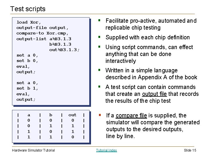 Test scripts § Facilitate pro-active, automated and load Xor, output-file output, compare-to Xor. cmp,