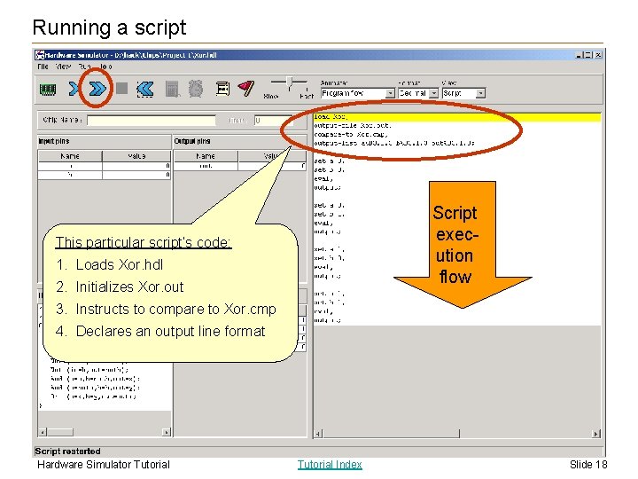 Running a script Script execution flow This particular script’s code: 1. Loads Xor. hdl