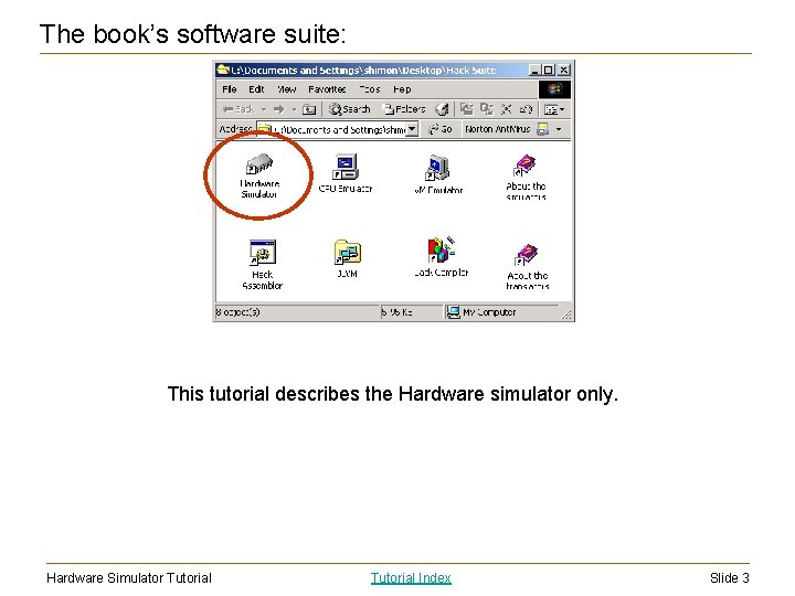 The book’s software suite: This tutorial describes the Hardware simulator only. Hardware Simulator Tutorial