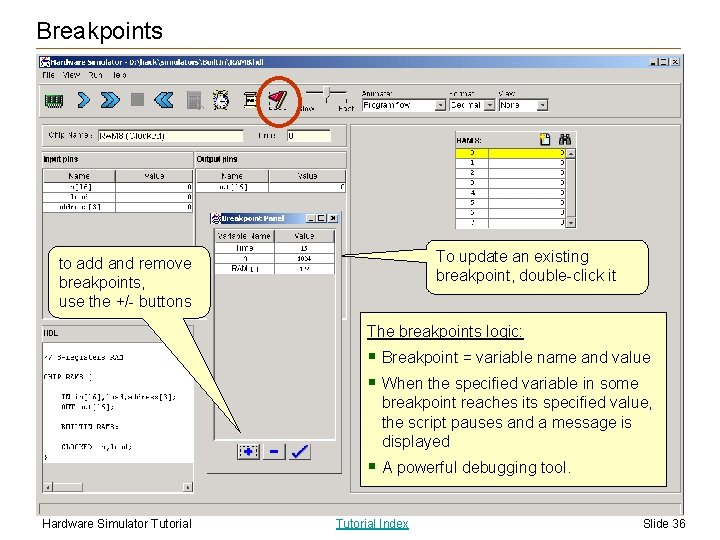 Breakpoints To update an existing breakpoint, double-click it to add and remove breakpoints, use