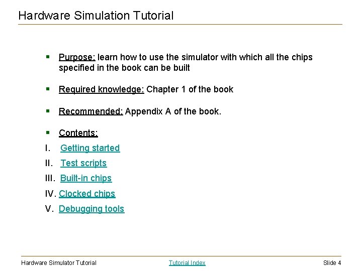 Hardware Simulation Tutorial § Purpose: learn how to use the simulator with which all