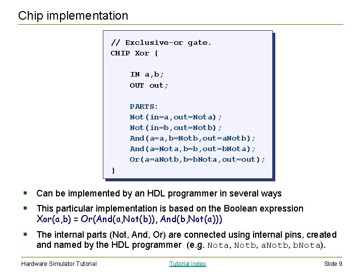 Chip implementation // Exclusive-or gate. CHIP Xor { IN a, b; OUT out; PARTS: