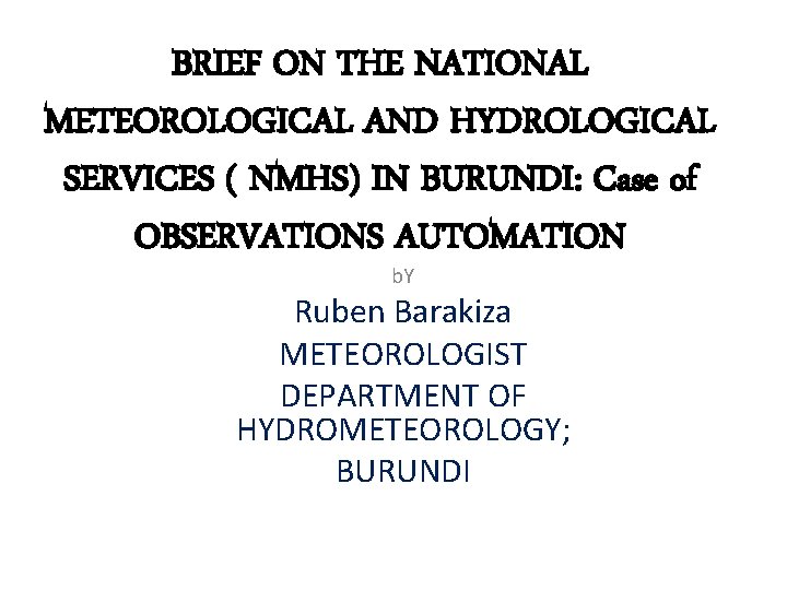 BRIEF ON THE NATIONAL METEOROLOGICAL AND HYDROLOGICAL SERVICES ( NMHS) IN BURUNDI: Case of