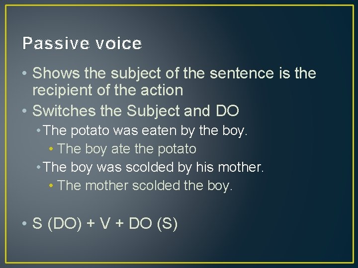 Passive voice • Shows the subject of the sentence is the recipient of the