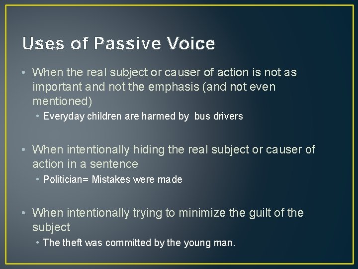 Uses of Passive Voice • When the real subject or causer of action is