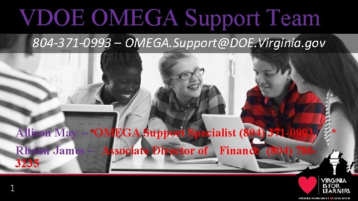 VDOE OMEGA Support Team 804 -371 -0993 – OMEGA. Support@DOE. Virginia. gov Allison May