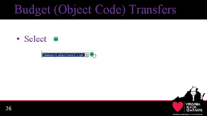 Budget (Object Code) Transfers • Select 26 