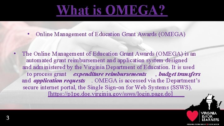 What is OMEGA? • Online Management of Education Grant Awards (OMEGA) • The Online