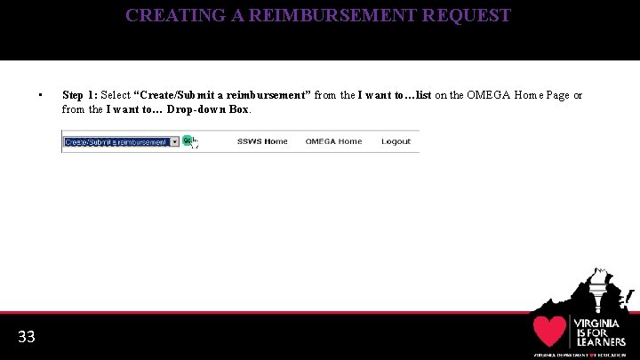 CREATING A REIMBURSEMENT REQUEST • 33 Step 1: Select “Create/Submit a reimbursement” from the