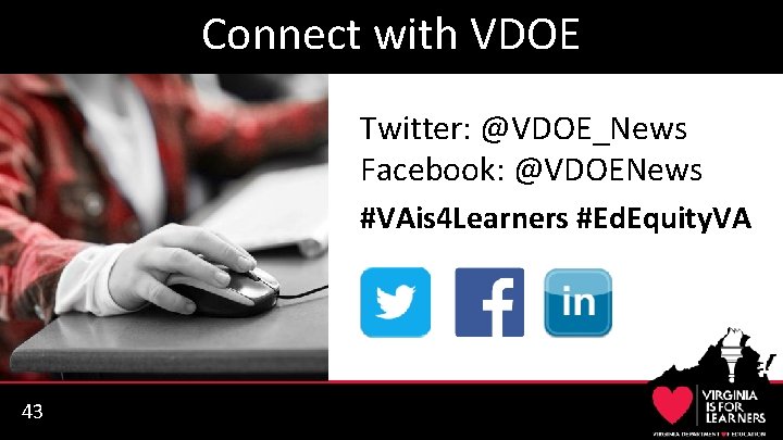 Connect with VDOE Twitter: @VDOE_News Facebook: @VDOENews #VAis 4 Learners #Ed. Equity. VA 43