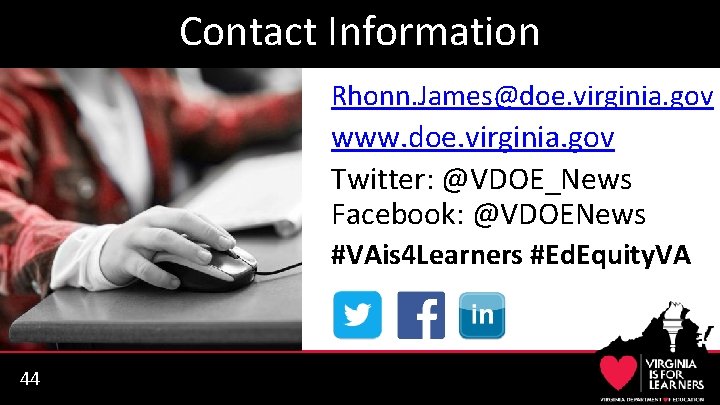 Contact Information Rhonn. James@doe. virginia. gov www. doe. virginia. gov Twitter: @VDOE_News Facebook: @VDOENews