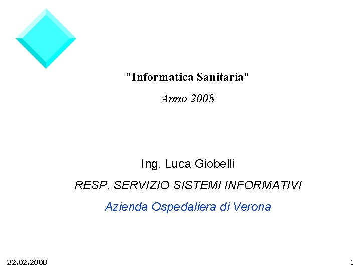 “Informatica Sanitaria” Anno 2008 Ing. Luca Giobelli RESP. SERVIZIO SISTEMI INFORMATIVI Azienda Ospedaliera di