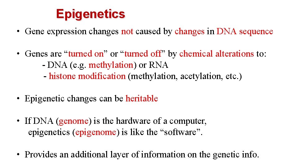 Epigenetics • Gene expression changes not caused by changes in DNA sequence • Genes