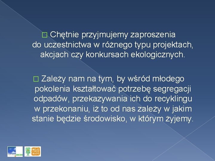 Chętnie przyjmujemy zaproszenia do uczestnictwa w różnego typu projektach, akcjach czy konkursach ekologicznych. �