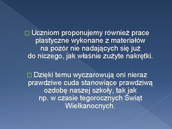 � Uczniom proponujemy również prace plastyczne wykonane z materiałów na pozór nie nadających się