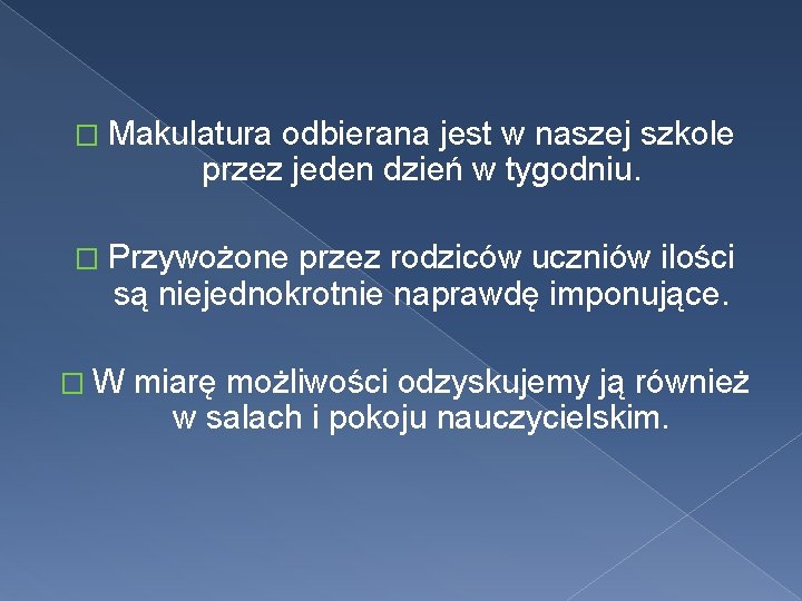 � Makulatura odbierana jest w naszej szkole przez jeden dzień w tygodniu. � Przywożone