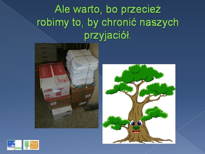 Ale warto, bo przecież robimy to, by chronić naszych przyjaciół. 