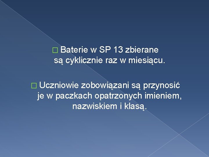 � Baterie w SP 13 zbierane są cyklicznie raz w miesiącu. � Uczniowie zobowiązani