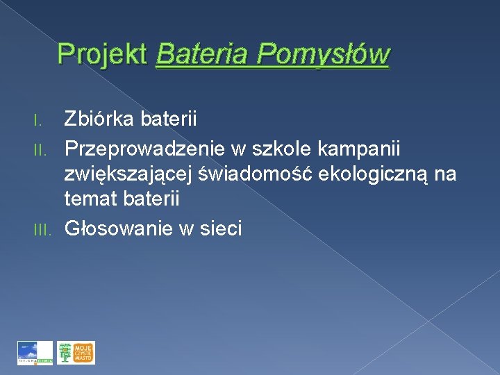 Projekt Bateria Pomysłów Zbiórka baterii II. Przeprowadzenie w szkole kampanii zwiększającej świadomość ekologiczną na