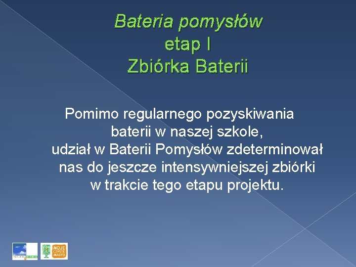 Bateria pomysłów etap I Zbiórka Baterii Pomimo regularnego pozyskiwania baterii w naszej szkole, udział