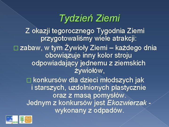 Tydzień Ziemi Z okazji tegorocznego Tygodnia Ziemi przygotowaliśmy wiele atrakcji: � zabaw, w tym