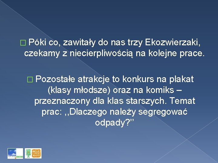 � Póki co, zawitały do nas trzy Ekozwierzaki, czekamy z niecierpliwością na kolejne prace.