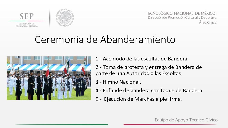 Ceremonia de Abanderamiento 1. - Acomodo de las escoltas de Bandera. 2. - Toma