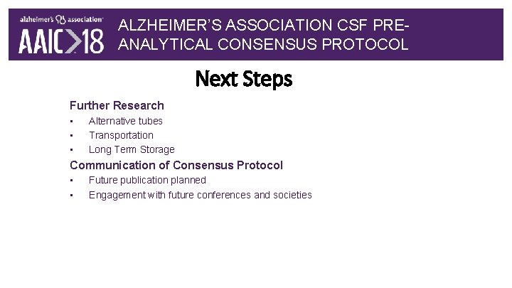 ALZHEIMER’S ASSOCIATION CSF PREANALYTICAL CONSENSUS PROTOCOL Next Steps Further Research • • • Alternative