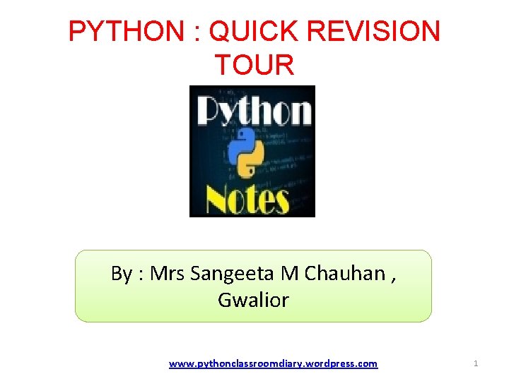 PYTHON : QUICK REVISION TOUR By : Mrs Sangeeta M Chauhan , Gwalior www.