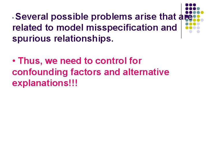 Several possible problems arise that are related to model misspecification and spurious relationships. •