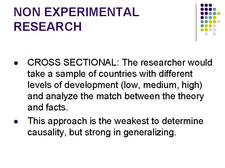 NON EXPERIMENTAL RESEARCH l l CROSS SECTIONAL: The researcher would take a sample of
