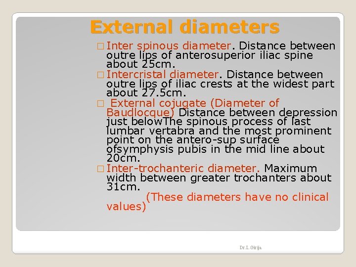 External diameters � Inter spinous diameter. Distance between outre lips of anterosuperior iliac spine